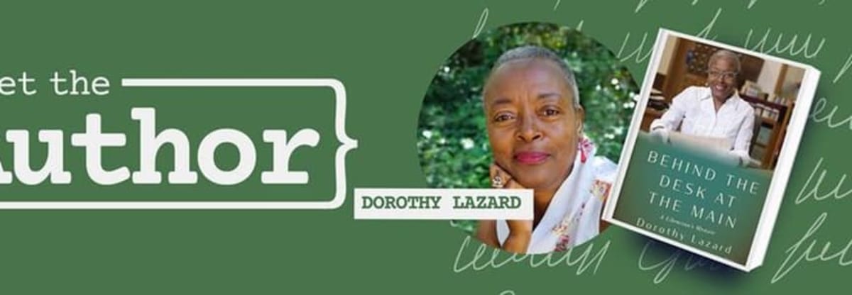 Meet the Author: Dorothy Lazard - Behind the Desk at the Main
