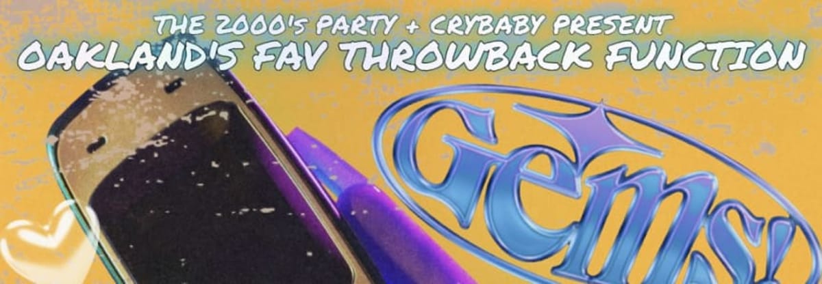 Crybaby Presents
    Gems X 2000's Party: The Bay's Best Throwback Party! w/ Jaymeebabby + Salenie + Travis Bobbito & 2000's Reggaeton Pation by Alef