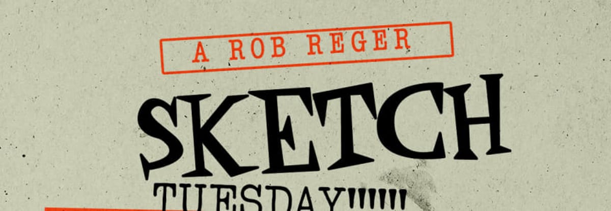 111 Minna Gallery Presents:
    A ROB REGER SKETCH TUESDAY!!!!!
