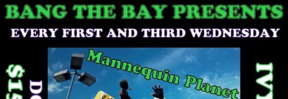 Bang The Bay presents
    Bang The Bay!  Mannequin Planet + 555 + Redakted + Elegant Trash