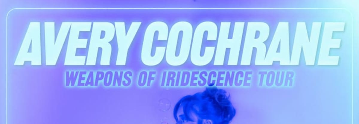 AVERY COCHRANE: Weapons of Iridescence Tour