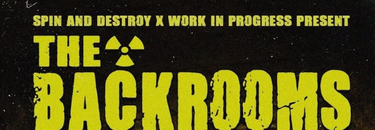Spin & Destroy x W.I.P present BACKROOMS RAVE