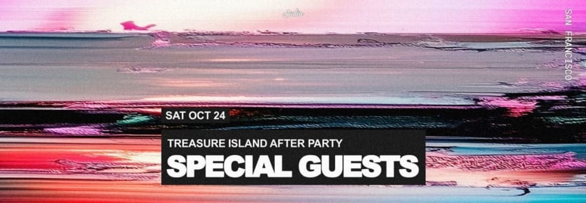 Treasure Island Afters w/ SPECIAL GUESTS